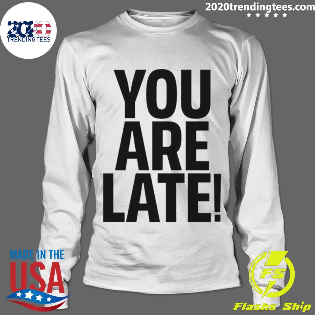 Official you Are Late - Adult & Kids T-Shirts, Sweatshirts & Hoodies apparel design preview 4