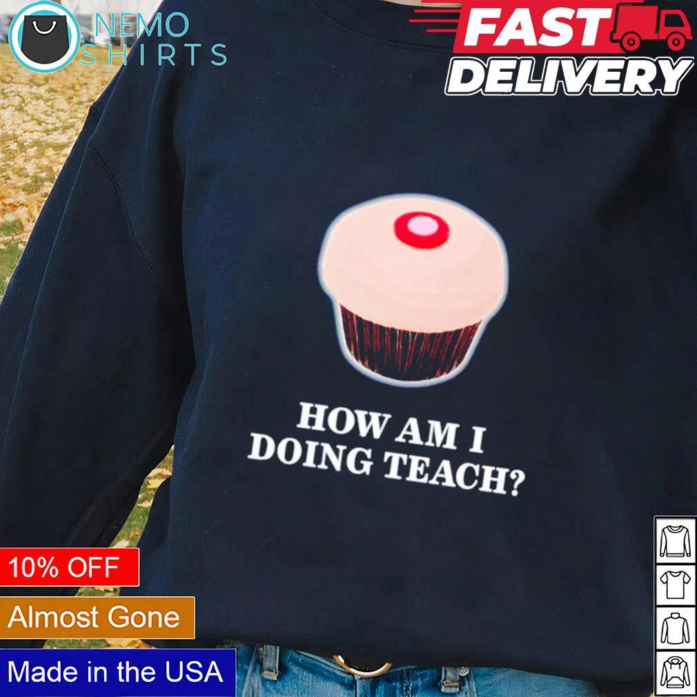 How am I doing teach - Adult & Kids T-Shirts, Sweatshirts & Hoodies product image 2