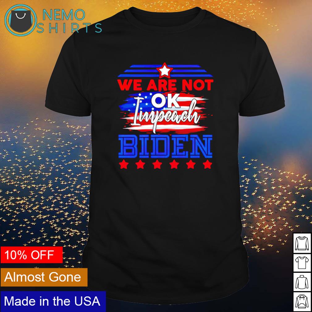 We are not ok impeach Biden - Adult & Kids T-Shirts, Sweatshirts & Hoodies apparel design preview 1