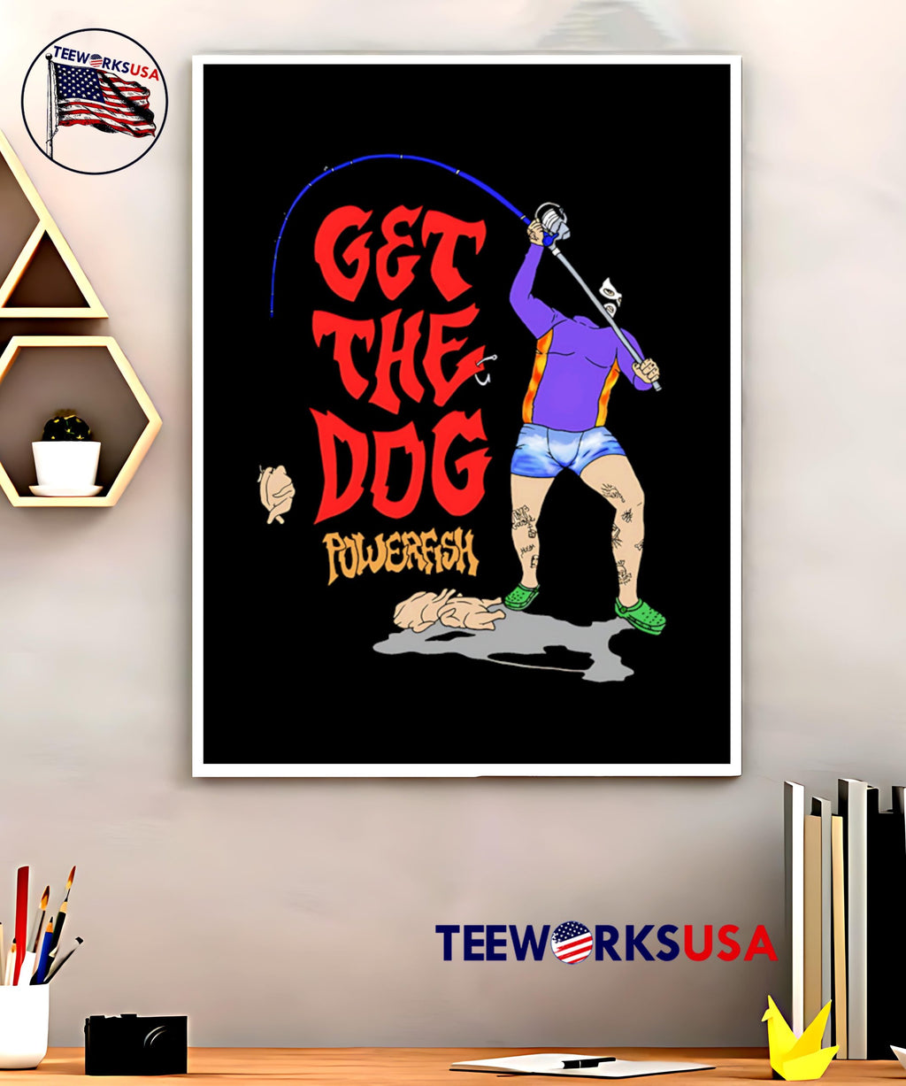 Get The Dog powerfish fishing - Adult & Kids T-Shirts, Sweatshirts & Hoodies apparel design preview 5