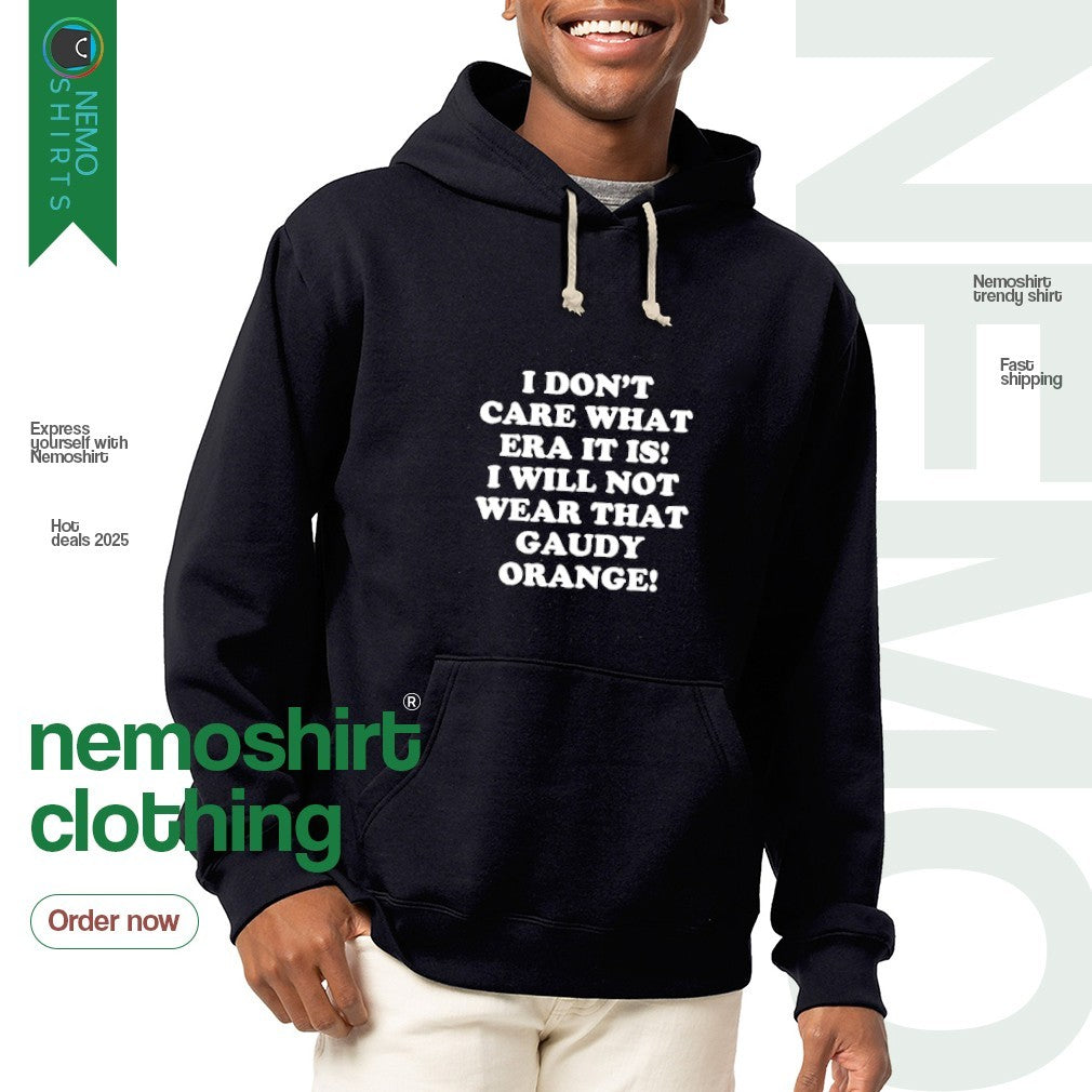I don't care what era it is will not wear that Gaudy - Adult & Kids T-Shirts, Sweatshirts & Hoodies apparel design preview 2