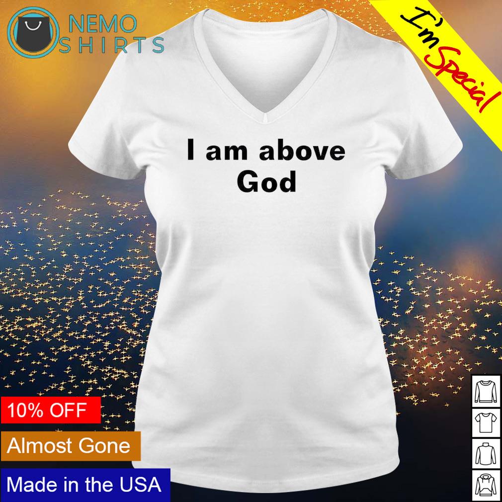I am above God - Adult & Kids T-Shirts, Sweatshirts & Hoodies apparel design preview 5
