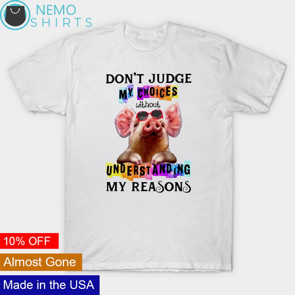 Pig don't judge my choices without understanding - Adult & Kids T-Shirts, Sweatshirts & Hoodies apparel design preview 1