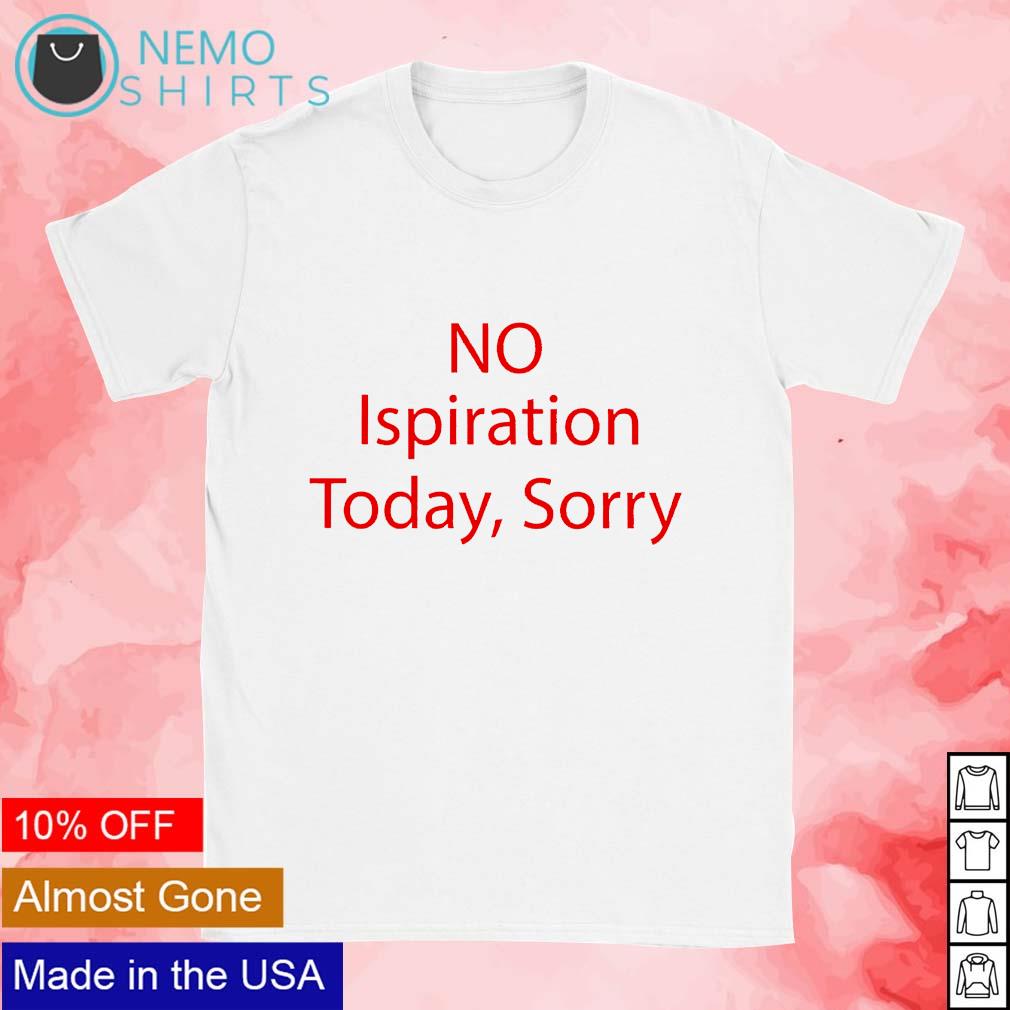 No ispiration today sorry - Adult & Kids T-Shirts, Sweatshirts & Hoodies apparel design preview 1