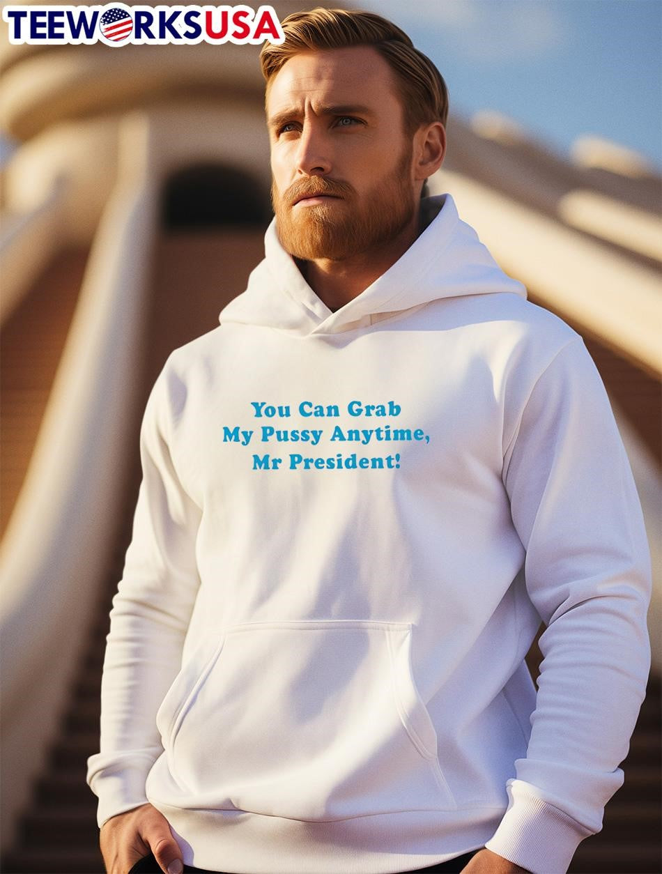 You Can Grab My Pussy Anytime Mr President - Adult & Kids T-Shirts, Sweatshirts & Hoodies apparel design preview 2