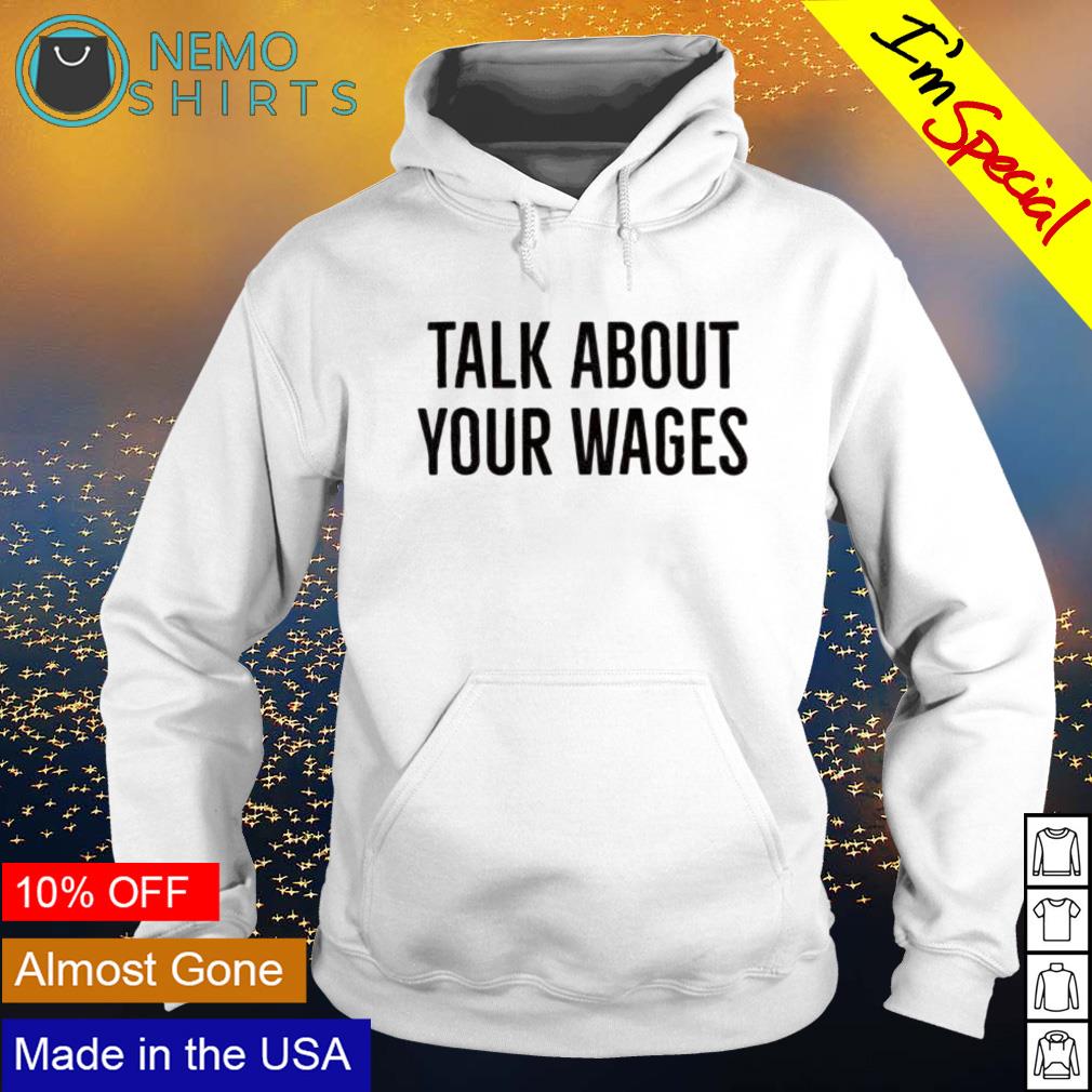 Talk about your wages - Adult & Kids T-Shirts, Sweatshirts & Hoodies apparel design preview 2
