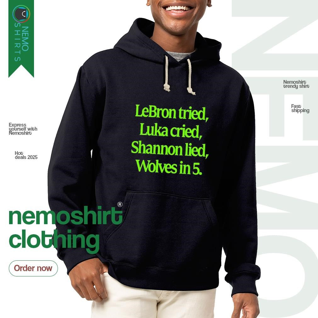 LeBron tried Luka cried Shannon lied Wolves in 5 - Adult & Kids T-Shirts, Sweatshirts & Hoodies apparel design preview 2