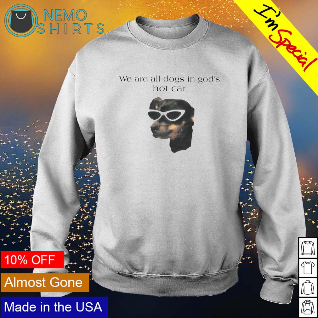 We are all dogs in God's hot car - Adult & Kids T-Shirts, Sweatshirts & Hoodies apparel design preview 4
