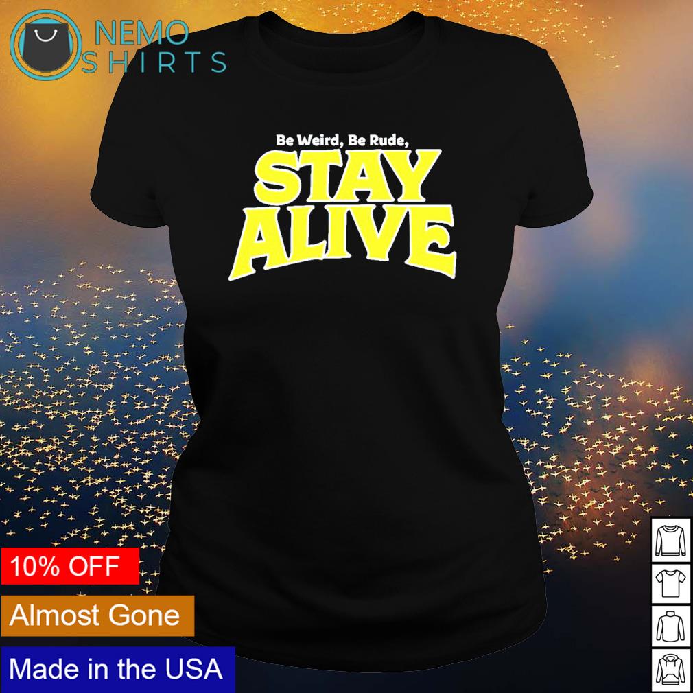 Be weird rude stay alive - Adult & Kids T-Shirts, Sweatshirts & Hoodies apparel design preview 3