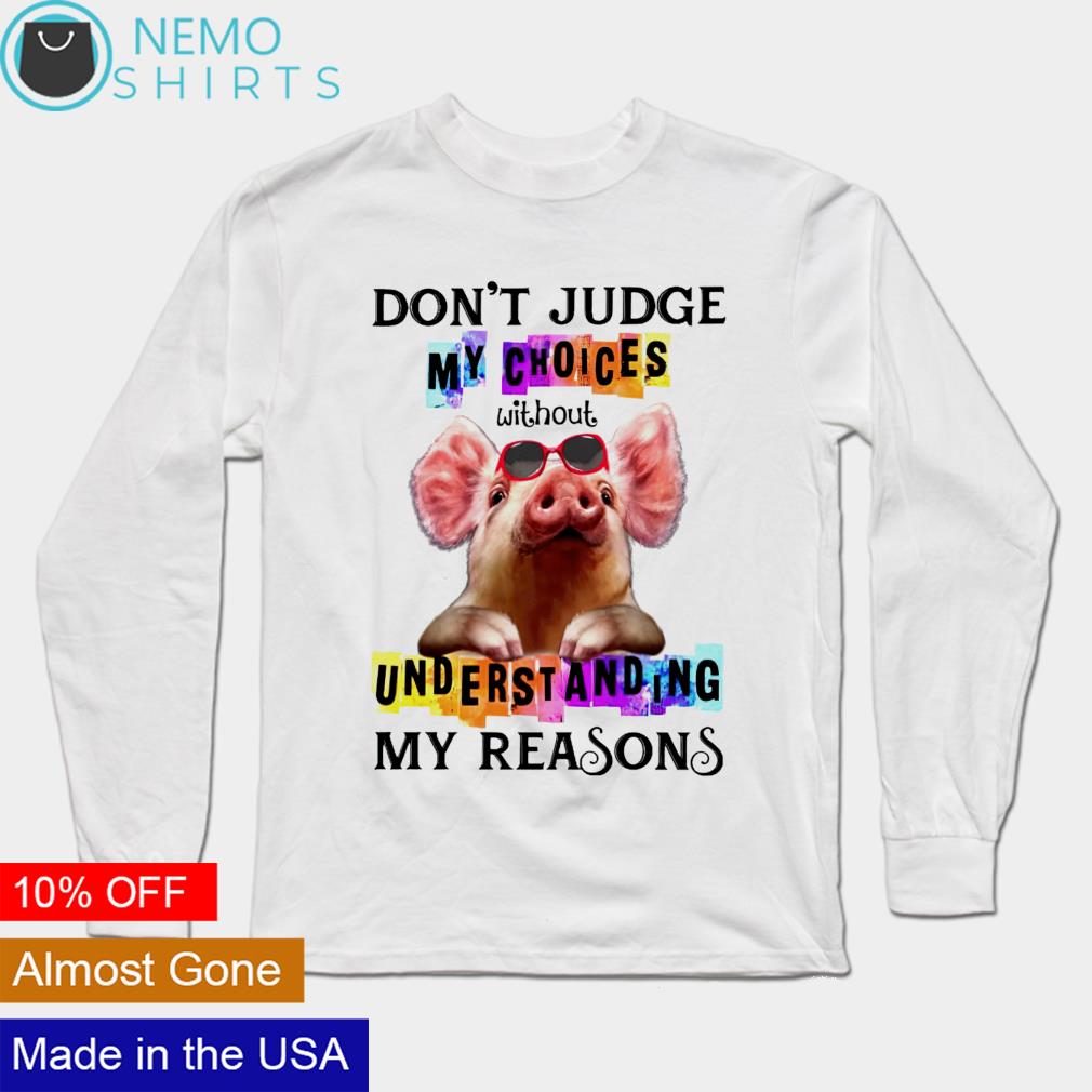 Pig don't judge my choices without understanding - Adult & Kids T-Shirts, Sweatshirts & Hoodies apparel design preview 3