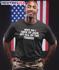WHY DO I Have TO Jack OFF ALL OF THE Trades - Adult & Kids T-Shirts, Sweatshirts & Hoodies apparel design preview 1