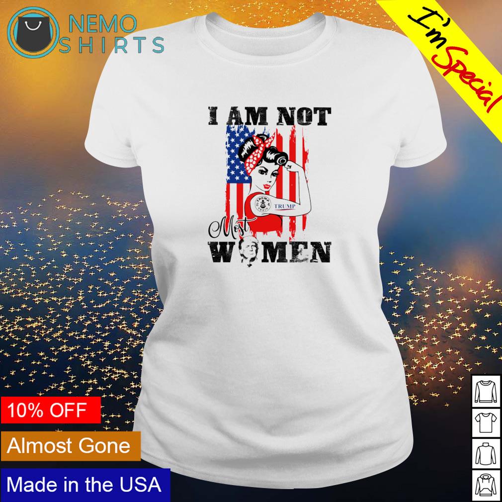 Trump girl I am not most women - Adult & Kids T-Shirts, Sweatshirts & Hoodies apparel design preview 3