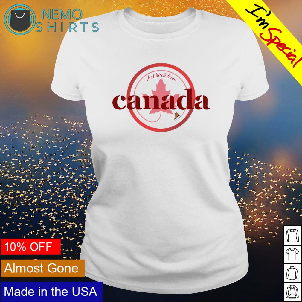 That bitch form Canada - Adult & Kids T-Shirts, Sweatshirts & Hoodies apparel design preview 3