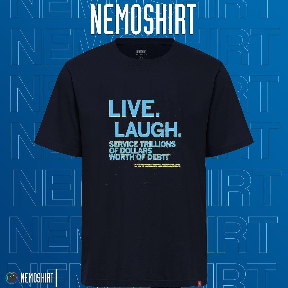 Live laugh service trillions of dollars worth debt - Adult & Kids T-Shirts, Sweatshirts & Hoodies apparel design preview 1
