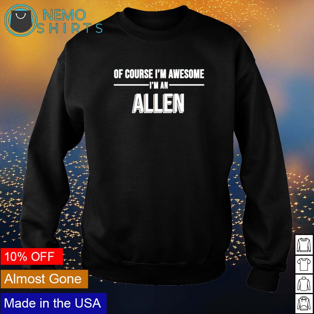 Of course I'm awesome an Allen - Adult & Kids T-Shirts, Sweatshirts & Hoodies apparel design preview 4