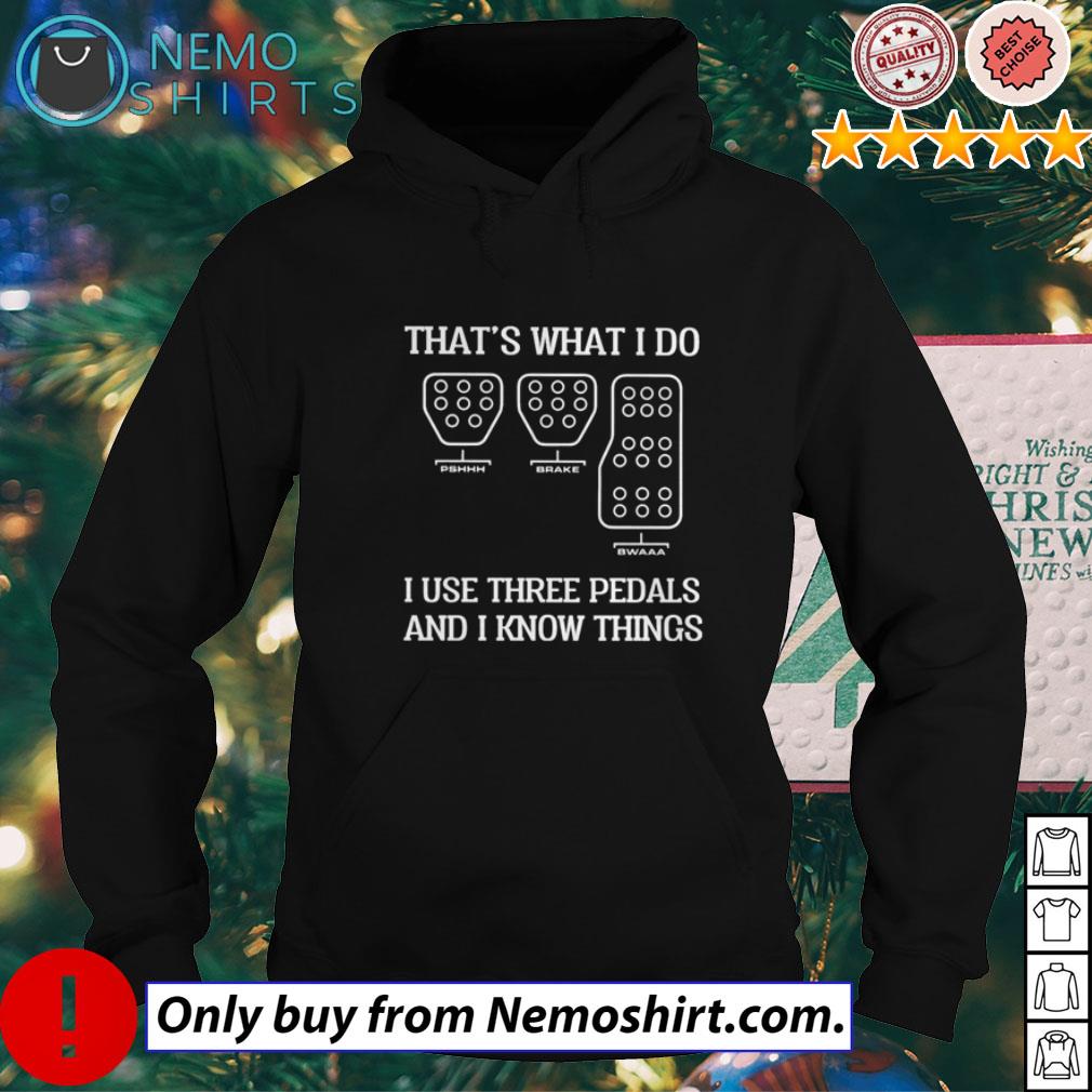That's what I do use three pedals and know things - Adult & Kids T-Shirts, Sweatshirts & Hoodies apparel design preview 2