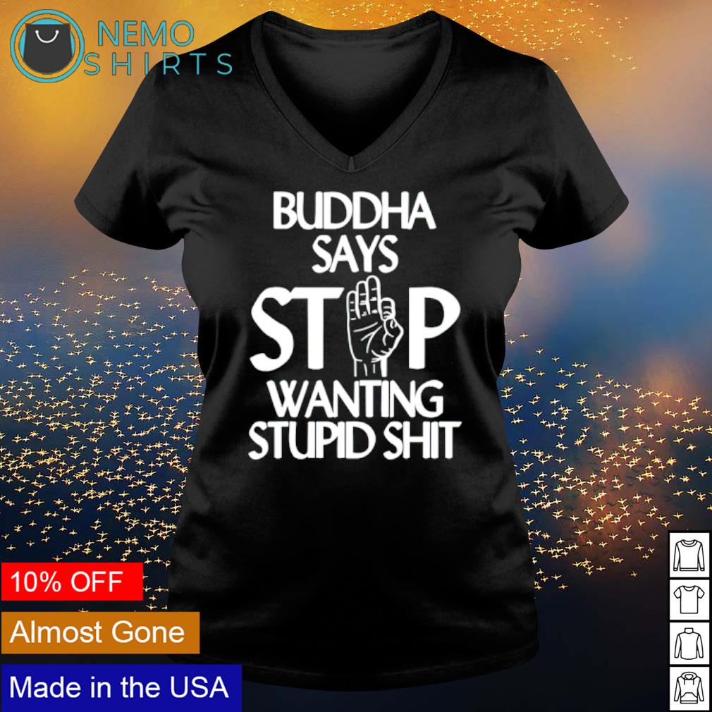 Buddha say stop wanting stupid shit - Adult & Kids T-Shirts, Sweatshirts & Hoodies apparel design preview 5