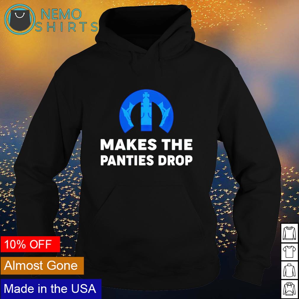 Makes the panties drop - Adult & Kids T-Shirts, Sweatshirts & Hoodies apparel design preview 2