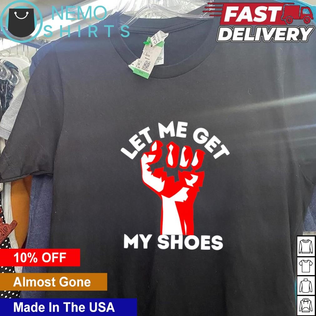 Let me get my shoes strong fist - Adult & Kids T-Shirts, Sweatshirts & Hoodies apparel design preview 5