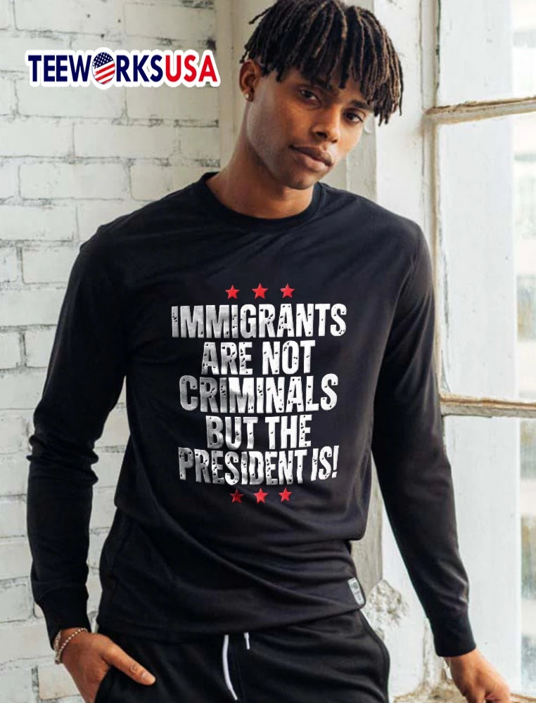 Immigrants Are Not Criminals But The President Is - Adult & Kids T-Shirts, Sweatshirts & Hoodies apparel design preview 5