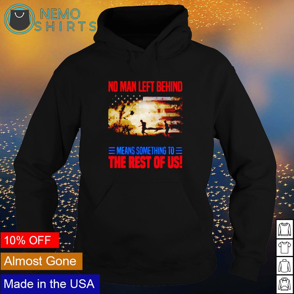 No man left behind means something to the rest of us - Adult & Kids T-Shirts, Sweatshirts & Hoodies apparel design preview 2