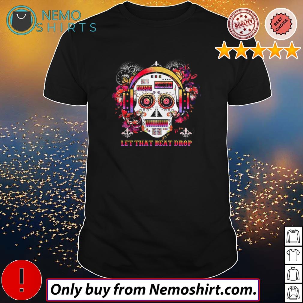 Skull let that beat drop - Adult & Kids T-Shirts, Sweatshirts & Hoodies apparel design preview 1
