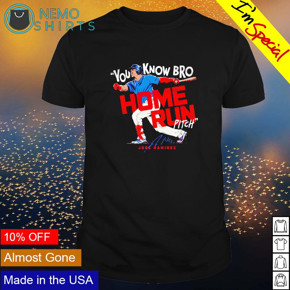 Jose Ramirez you know bro home run pitch - Adult & Kids T-Shirts, Sweatshirts & Hoodies apparel design preview 1