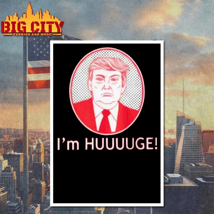 I'm Huge Trump - Adult & Kids T-Shirts, Sweatshirts & Hoodies apparel design preview 4