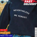Nevertheless we persist - Adult & Kids T-Shirts, Sweatshirts & Hoodies apparel design preview 1