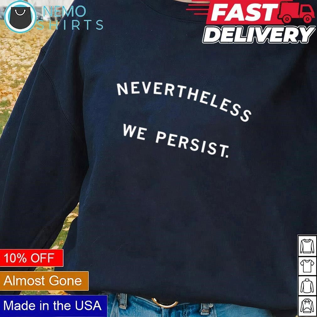 Nevertheless we persist - Adult & Kids T-Shirts, Sweatshirts & Hoodies apparel design preview 1