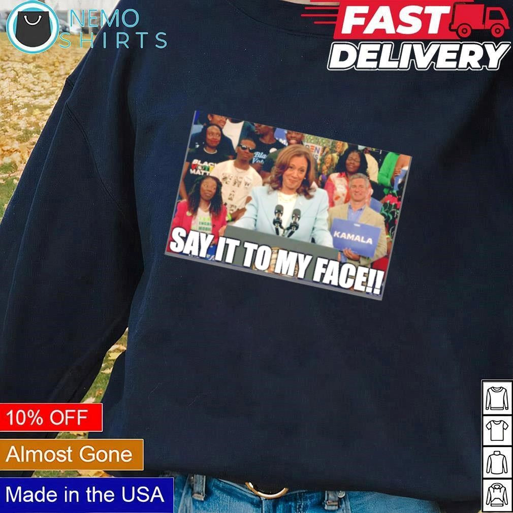 Kamala Harris rally say it to my face - Adult & Kids T-Shirts, Sweatshirts & Hoodies apparel design preview 1