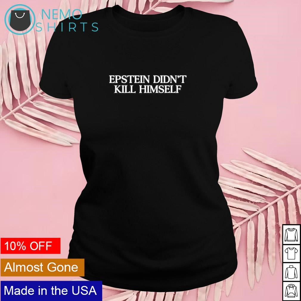Epstein didn't kill himself - Adult & Kids T-Shirts, Sweatshirts & Hoodies apparel design preview 4