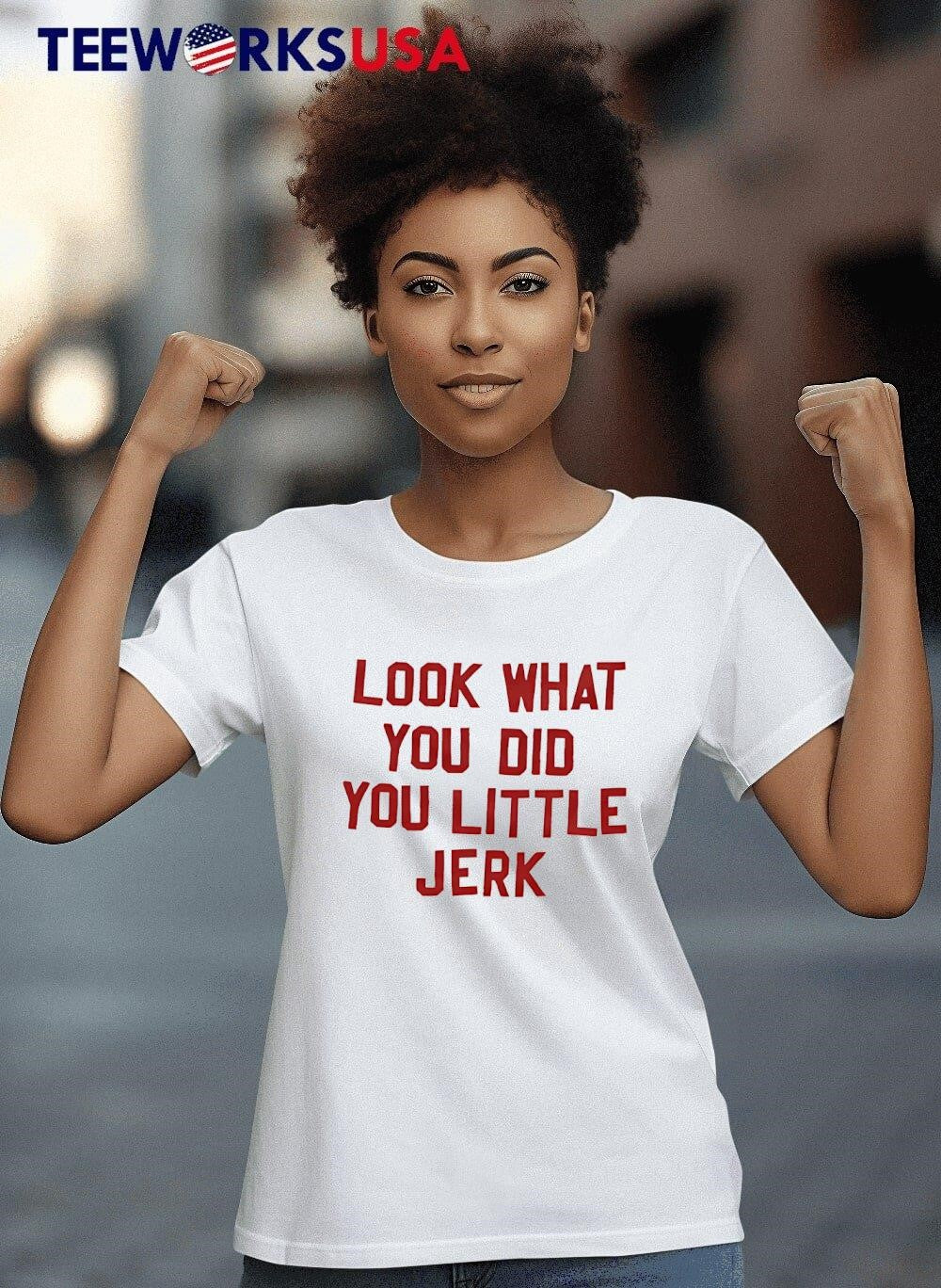 Look What You Did Little Jerk - Adult & Kids T-Shirts, Sweatshirts & Hoodies apparel design preview 4