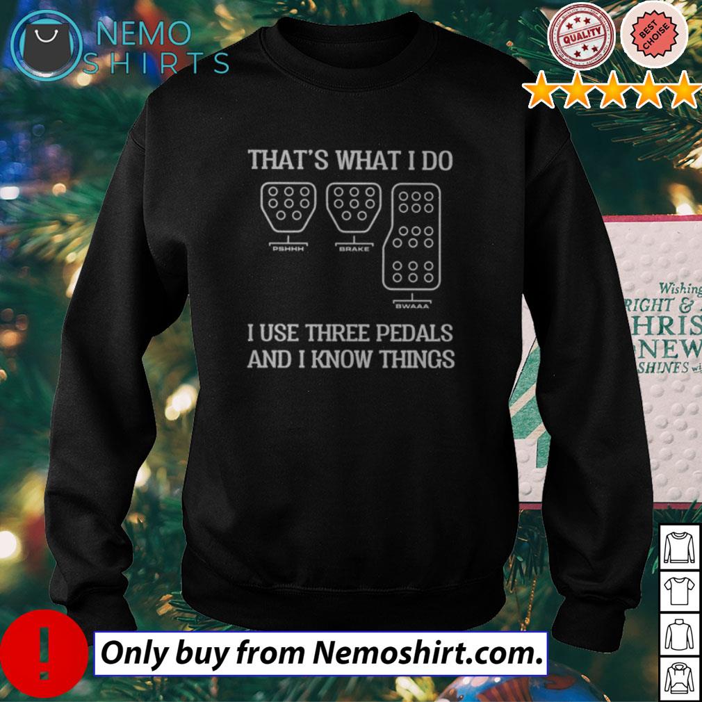 That's what I do use three pedals and know things - Adult & Kids T-Shirts, Sweatshirts & Hoodies apparel design preview 4