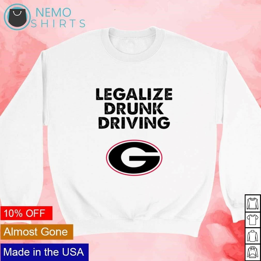 Legalize drunk driving Georgia Bulldogs logo - Adult & Kids T-Shirts, Sweatshirts & Hoodies apparel design preview 4
