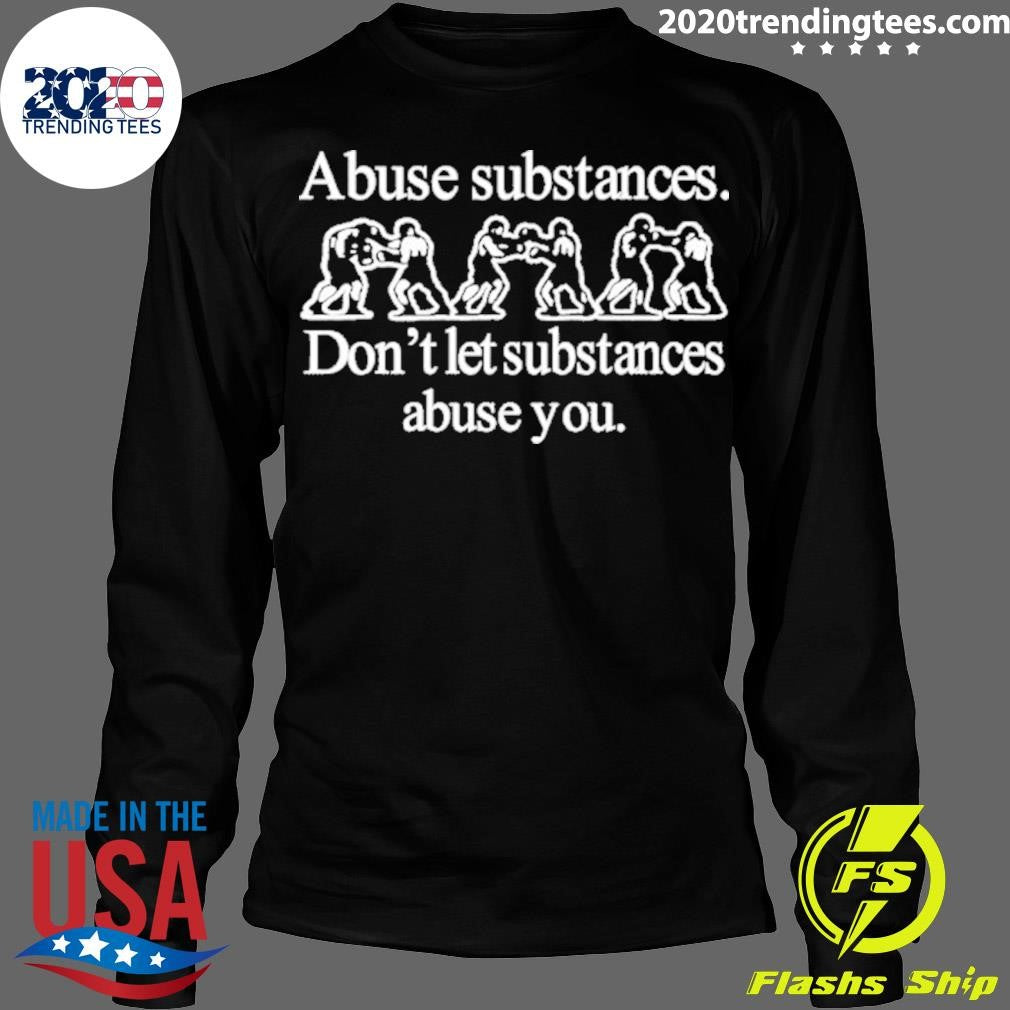 Abuse Substances Don't Let You - Adult & Kids T-Shirts, Sweatshirts & Hoodies apparel design preview 4