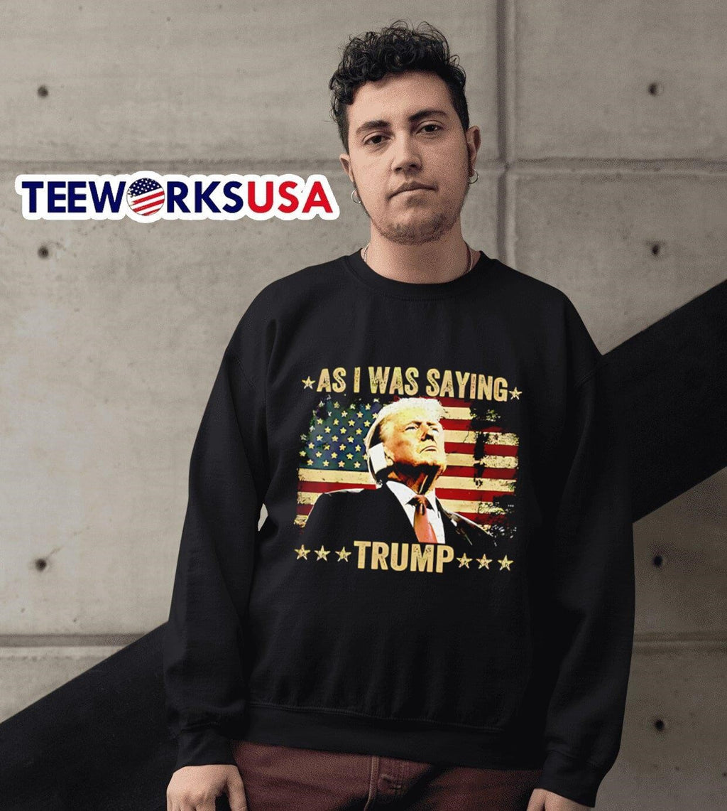 As I was saying Trump - Adult & Kids T-Shirts, Sweatshirts & Hoodies apparel design preview 3