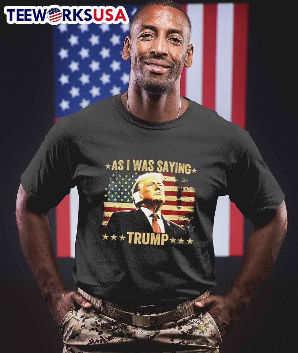 As I was saying Trump - Adult & Kids T-Shirts, Sweatshirts & Hoodies apparel design preview 1