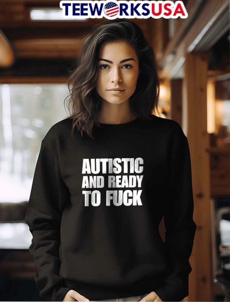 Autistic And Ready To Fuck Bold Block Typography - Adult & Kids T-Shirts, Sweatshirts & Hoodies apparel design preview 7
