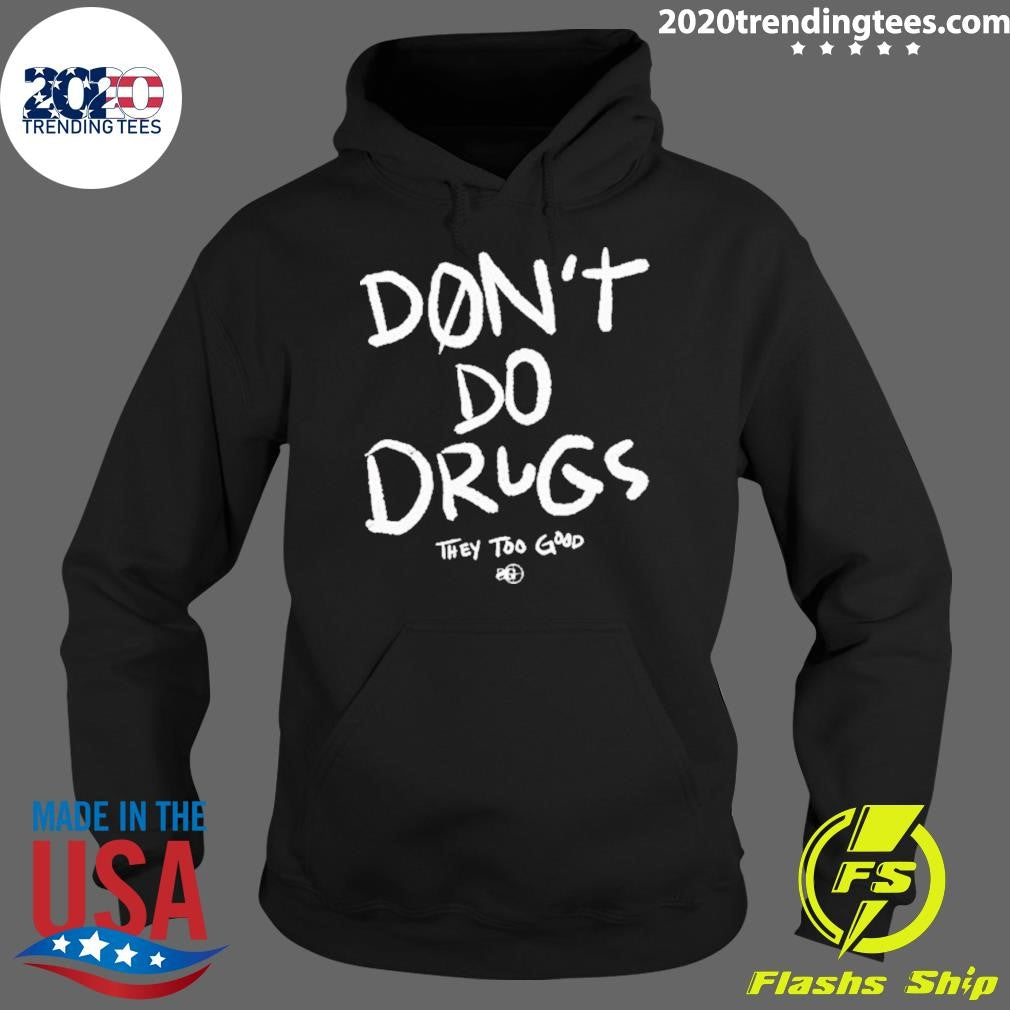 Awesome Don't Do Drugs They Too Good - Adult & Kids T-Shirts, Sweatshirts & Hoodies apparel design preview 2