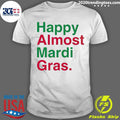 Awesome Happy Almost Mardi Gras - Adult & Kids T-Shirts, Sweatshirts & Hoodies apparel design preview 1