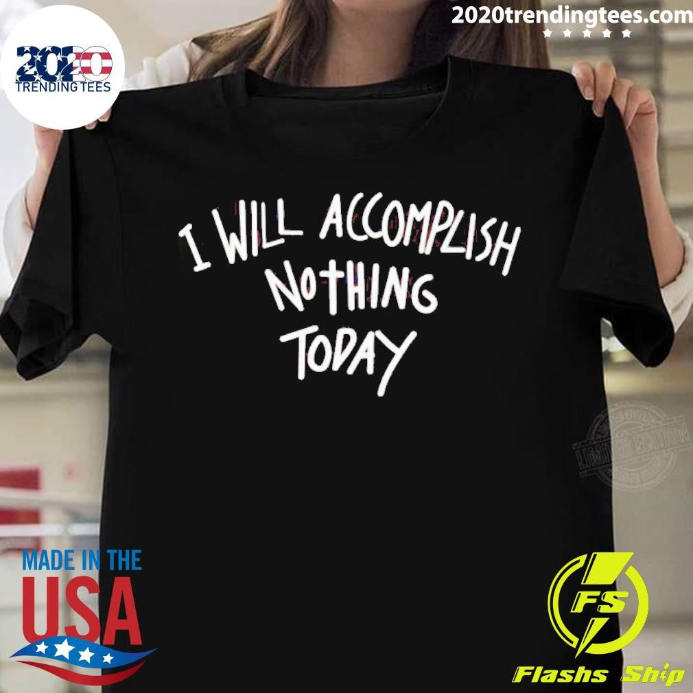 Awesome I Will Accomplish Nothing Today - Adult & Kids T-Shirts, Sweatshirts & Hoodies apparel design preview 1
