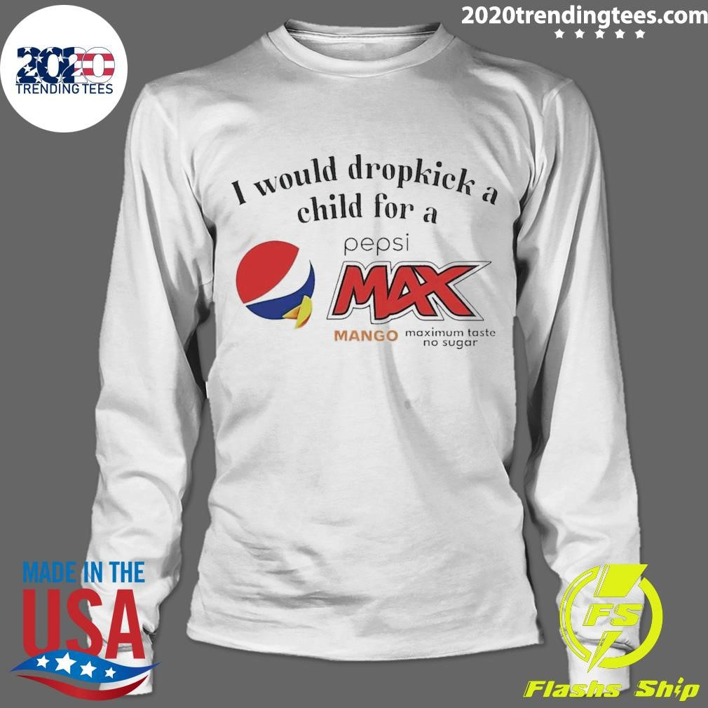 Awesome I Would Dropkick A Child For Pepsi Max Mango - Adult & Kids T-Shirts, Sweatshirts & Hoodies apparel design preview 4