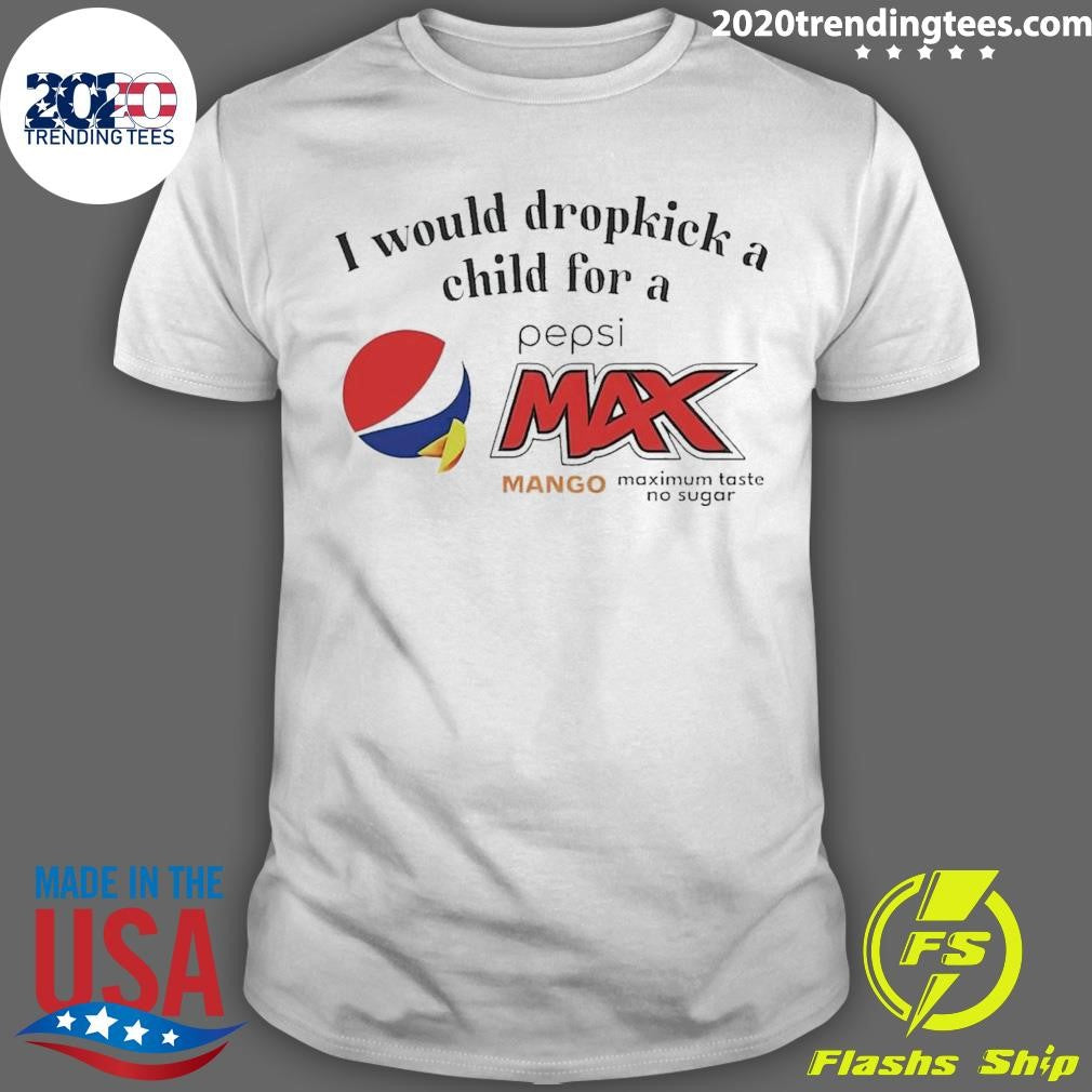 Awesome I Would Dropkick A Child For Pepsi Max Mango - Adult & Kids T-Shirts, Sweatshirts & Hoodies apparel design preview 1