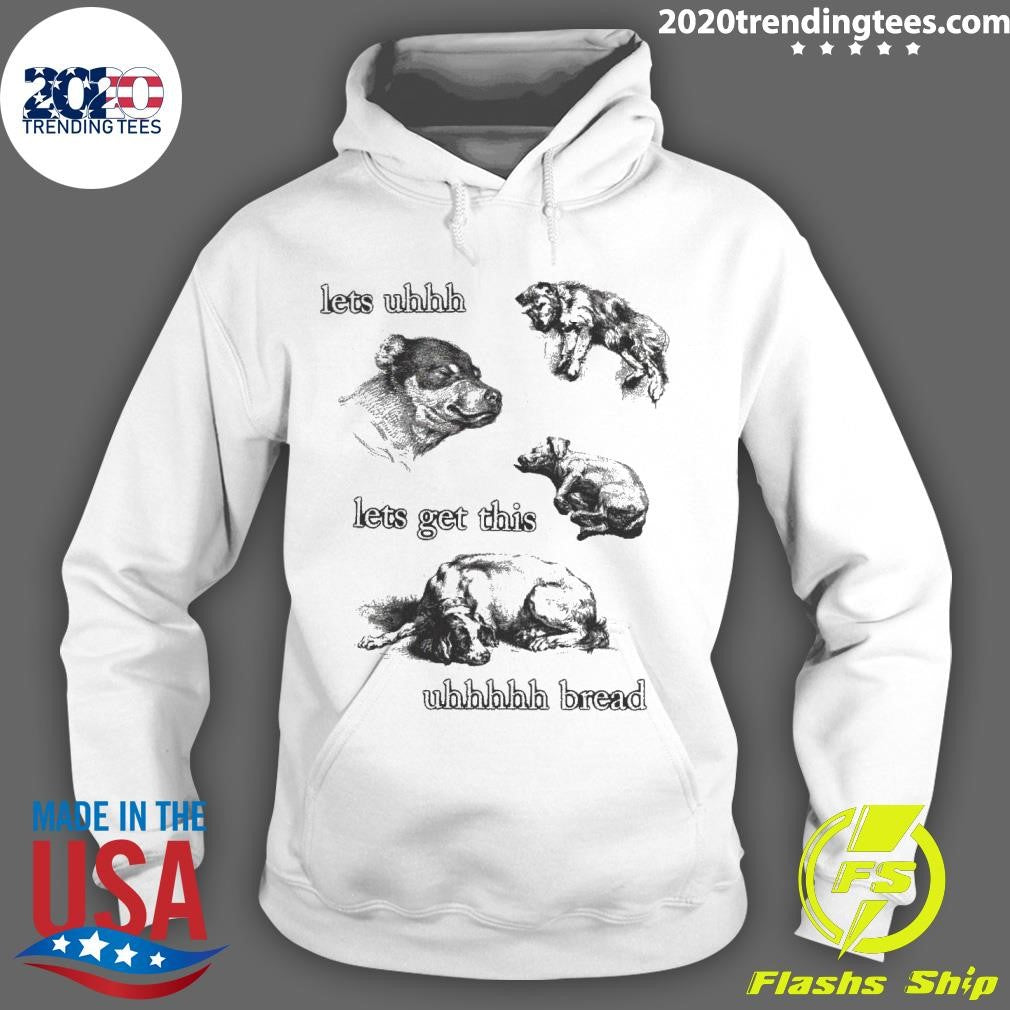 Awesome Lets Uhhh Get This Bread - Adult & Kids T-Shirts, Sweatshirts & Hoodies apparel design preview 2