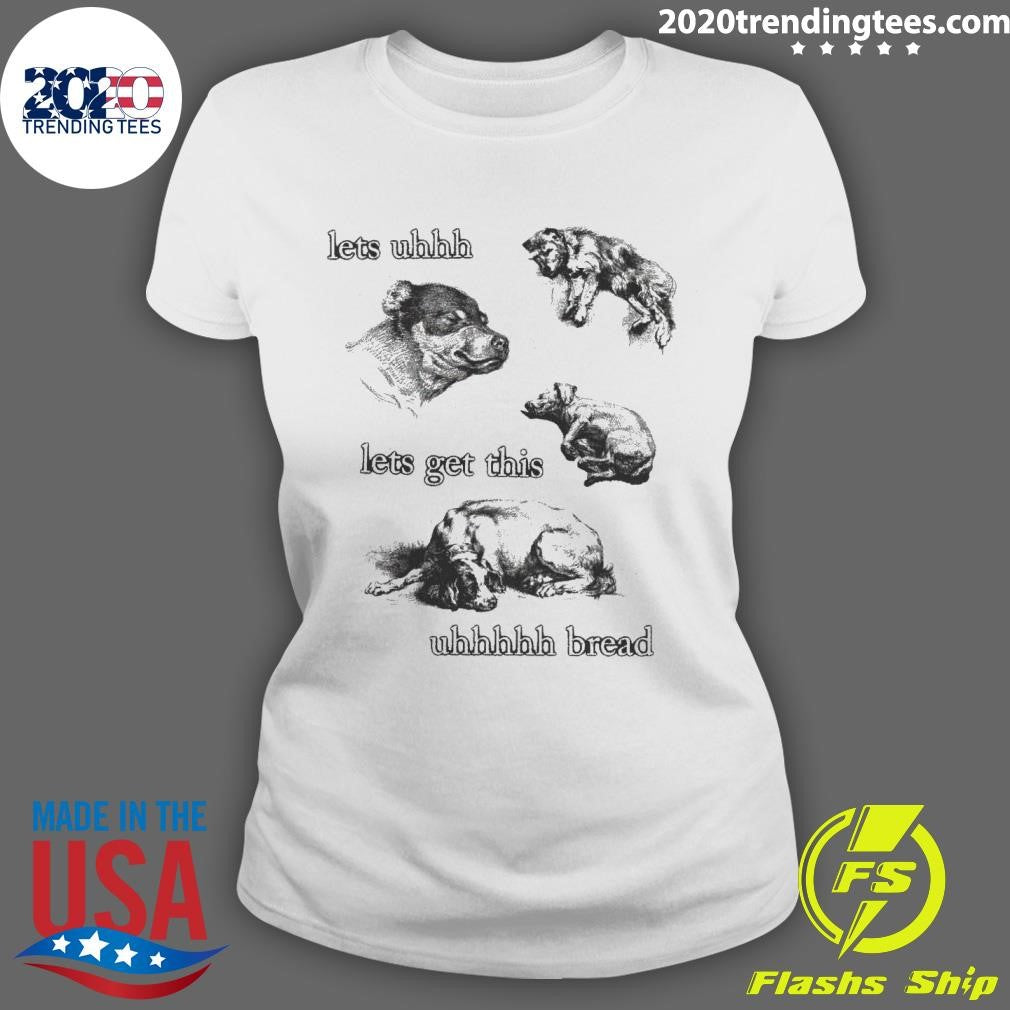 Awesome Lets Uhhh Get This Bread - Adult & Kids T-Shirts, Sweatshirts & Hoodies apparel design preview 3