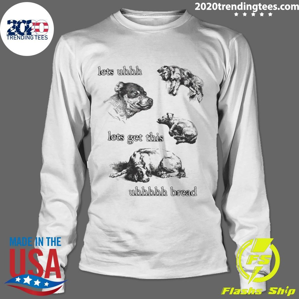 Awesome Lets Uhhh Get This Bread - Adult & Kids T-Shirts, Sweatshirts & Hoodies apparel design preview 4