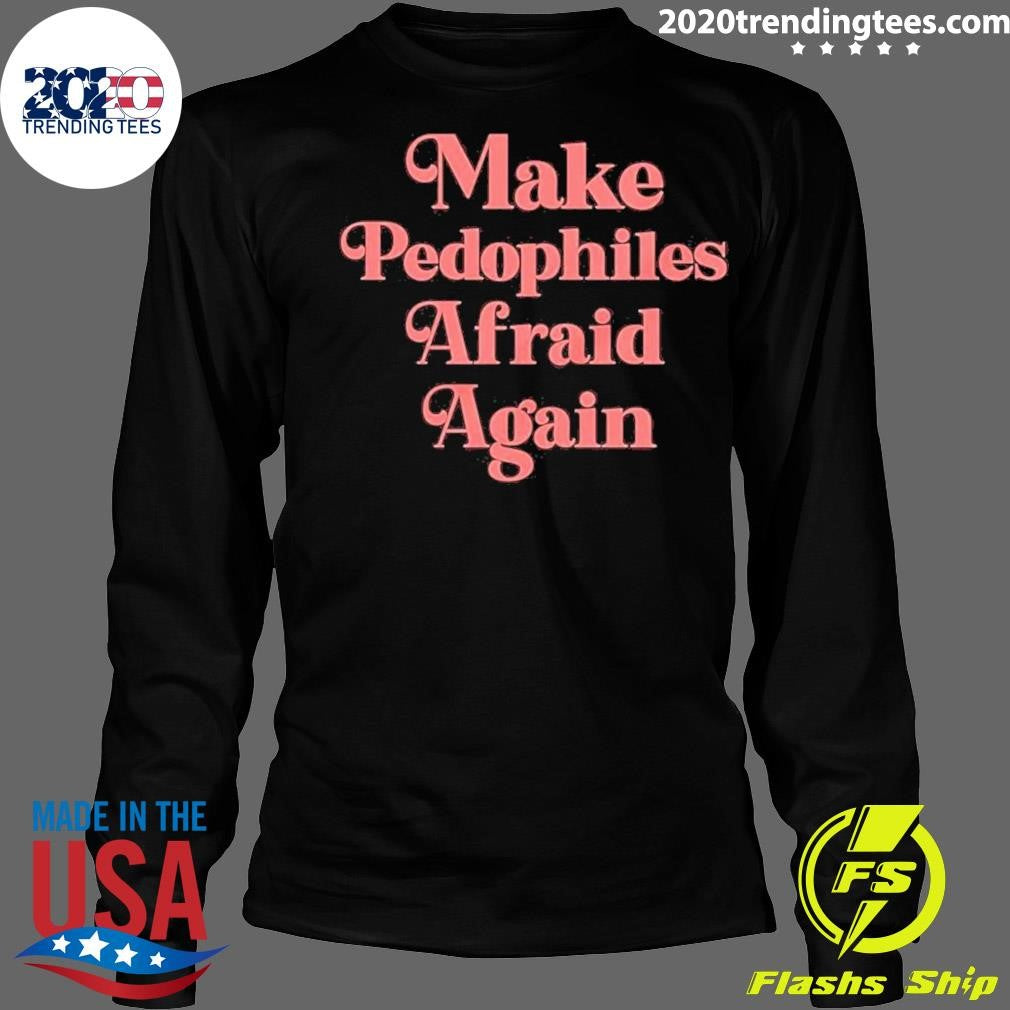 Awesome Make Pedophiles Afraid Again - Adult & Kids T-Shirts, Sweatshirts & Hoodies apparel design preview 4
