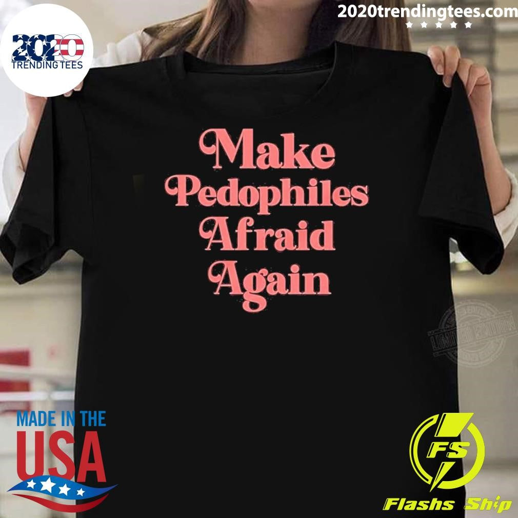 Awesome Make Pedophiles Afraid Again - Adult & Kids T-Shirts, Sweatshirts & Hoodies apparel design preview 1