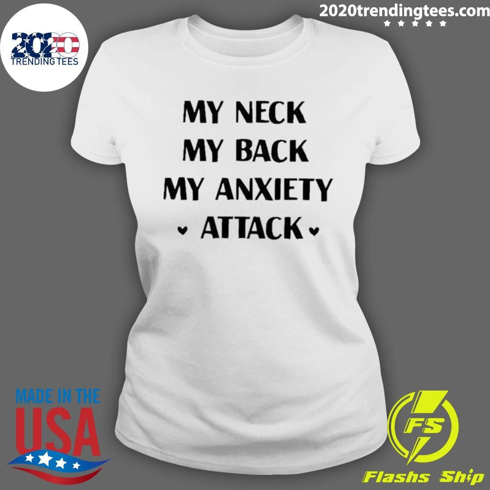Awesome My Neck Back Anxiety Attack - Adult & Kids T-Shirts, Sweatshirts & Hoodies apparel design preview 3